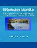 Bible Study Questions on the Gospel of Mark: A workbook suitable for Bible classes, family studies, or personal Bible study 