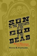 Son to the Servants of the God of the Dead: weird adventures of the old west 
