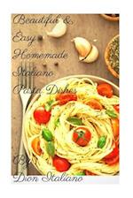 Beautiful & Easy Homemade Italiano Pasta Dishes