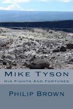Mike Tyson: His Fights And Fortunes 