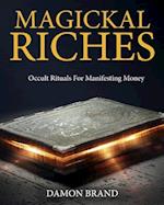 Magickal Riches: Occult Rituals For Manifesting Money 