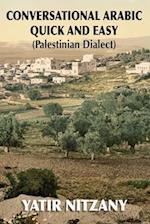 Conversational Arabic Quick and Easy: Palestinian Arabic; the Arabic Dialect of Palestine and Israel 