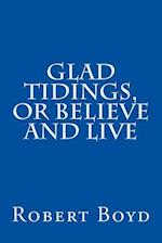 Glad Tidings, or Believe and Live