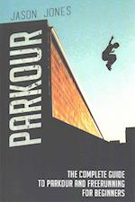 Parkour: The Complete Guide To Parkour and Freerunning For Beginners 
