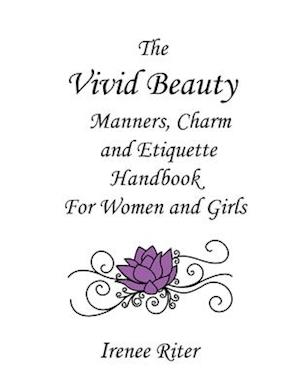 The Vivid Beauty Manners, Charm and Etiquette Handbook for Women and Girls