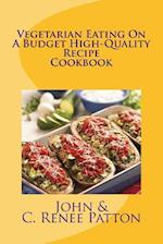 Vegetarian Eating on a Budget High-Quality Recipe Cookbook