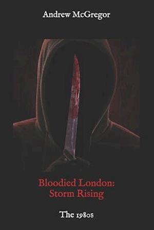 Bloodied London: Storm Rising: The 1980s