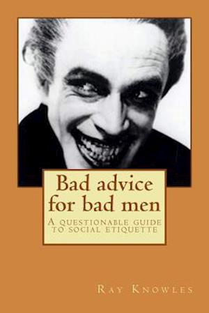 Bad Advice for Bad Men
