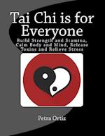Tai Chi is for Everyone, Illustrated and Full Colour: Build Strength and Stamina, Calm Body and Mind, Release Toxins and Relieve Stress 