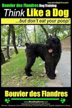 Bouvier Des Flandres Dog Training Think Like a Dog, But Don't Eat Your Poop!
