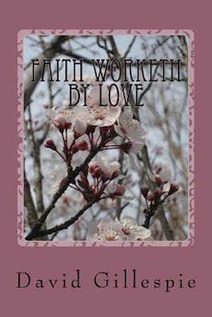 Faith Worketh by Love