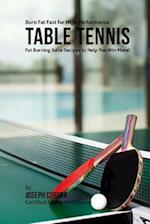 Burn Fat Fast for High Performance Table Tennis