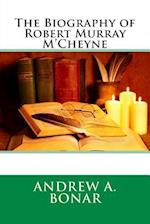 The Biography of Robert Murray M'Cheyne