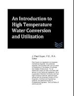 An Introduction to High Temperature Water Conversion and Utilization