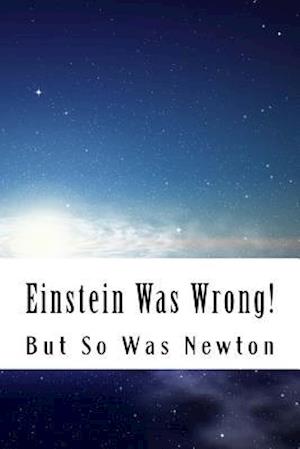 Einstein Was Wrong!