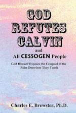God Refutes Calvin and All Cessogen People