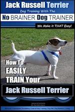 Jack Russell Terrier Dog Training with the No Brainer Dog Trainer We Make It That Easy!