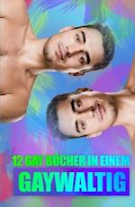 Gaywaltig - 12 Gay Bücher in Einem!