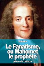 Le Fanatisme, Ou Mahomet Le Prophète