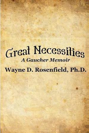 Great Necessities: A Gaucher Memoir