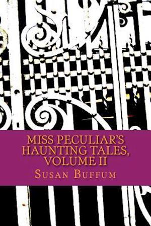 Miss Peculiar's Haunting Tales, Volume II