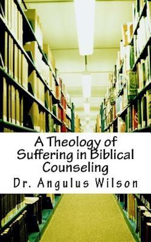 A Theology of Suffering in Biblical Counseling