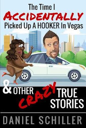 The Time I Accidentally Picked Up a Hooker in Vegas and Other True Stories