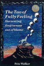 The Tao of Fully Feeling: Harvesting Forgiveness out of Blame 