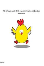 50 Shades de Rotisserie Chicken ( Pollo ) Spanish edicion