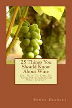 25 Things You Should Know about Wine