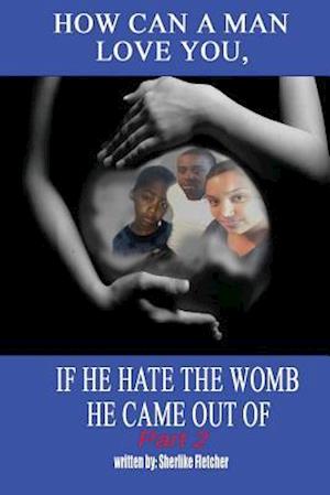 How Can a Man Love You, If He Hate the Womb He Came Out of Part 2