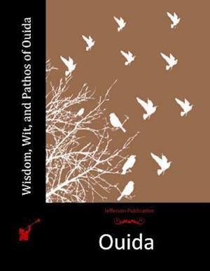 Wisdom, Wit, and Pathos of Ouida