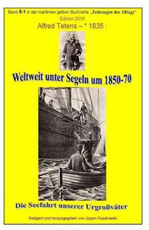 Weltweit Unter Segeln Um 1850-70 - Die Seefahrt Unserer Urgrossvaeter