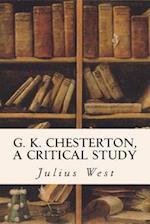 G. K. Chesterton, a Critical Study