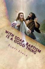 With Soap, Baptism is a Good Thing