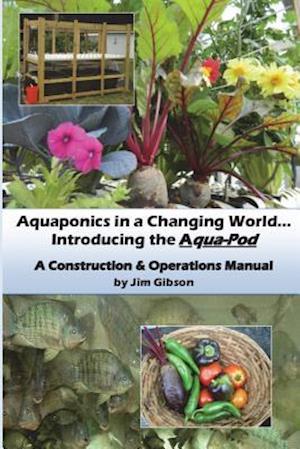 Aquaponics in a Changing World... Introducing the Aqua-Pod