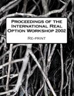 Proceedings of the International Real Option Workshop 2002