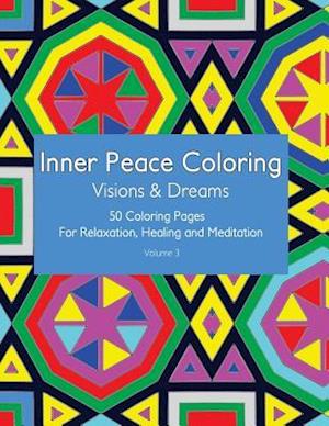 Inner Peace Coloring - Visions & Dreams - 50 Coloring Pages for Relaxation, Healing and Meditation