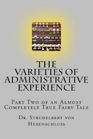 The Varieties of Administrative Experience: Part Two of an Almost Completely True Fairy Tale