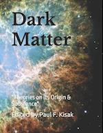 Dark Matter: "Theories on its Origin & Substance" 