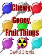 Chewy, Gooey, Fruit Things