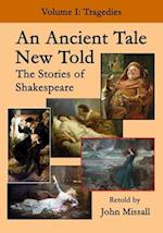 An Ancient Tale New Told - Volume 1: The Stories of Shakespeare - Tragedies 