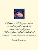 Barack Obama- Pot-Smoker, Coke Snorter, Muslim? and Now President of the USA