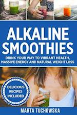 Alkaline Smoothies: Drink Your Way to Vibrant Health, Massive Energy and Natural Weight Loss 