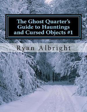 Ghost Quarter's Guide to Hauntings and Cursed Objects #1