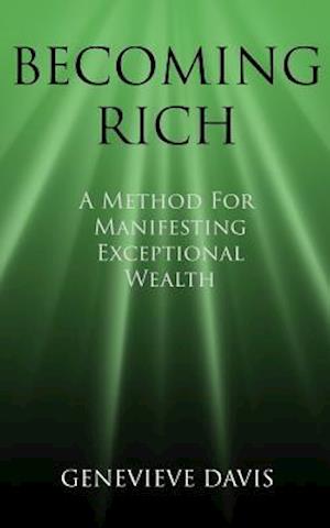 Becoming Rich: A Method for Manifesting Exceptional Wealth