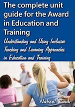 The complete unit guide for the Award in Education and Training: Understanding and Using Inclusive Teaching and Learning Approaches in Education and T