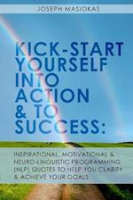 Kick-Start Yourself Into Action and to Success
