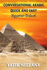 Conversational Arabic Quick and Easy: Egyptian Dialect, Spoken Egyptian Arabic, Colloquial Arabic of Egypt 