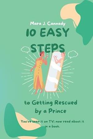 Ten Easy Steps to Getting Rescued by a Prince